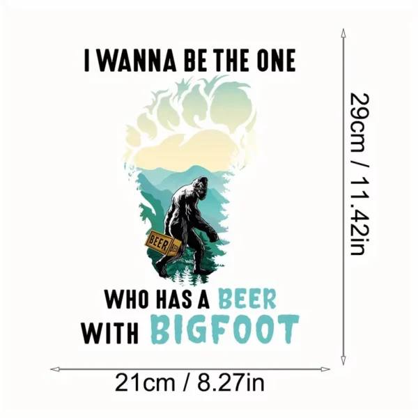 Bigfoot I Wanna be the One Who has a Beer with Bigfoot Heat Transfer Print Black Letters - Image 5