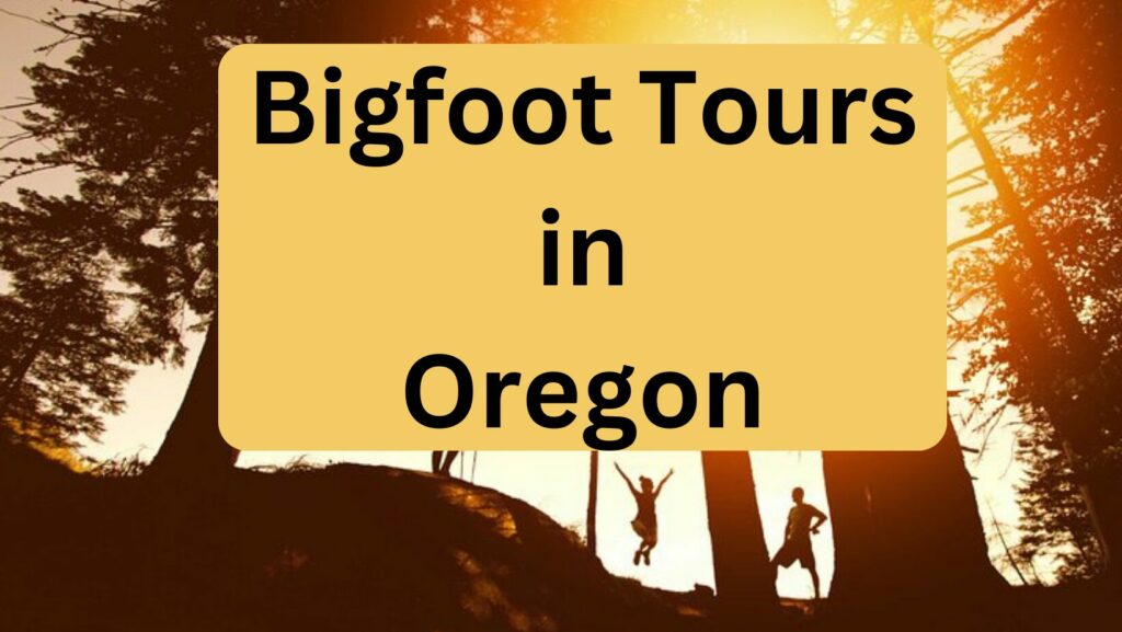 Bigfoot Tours in Oregon