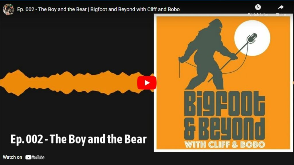 Ep 002 - The Boy and the Bear - Bigfoot and Beyond with Cliff and Bobo