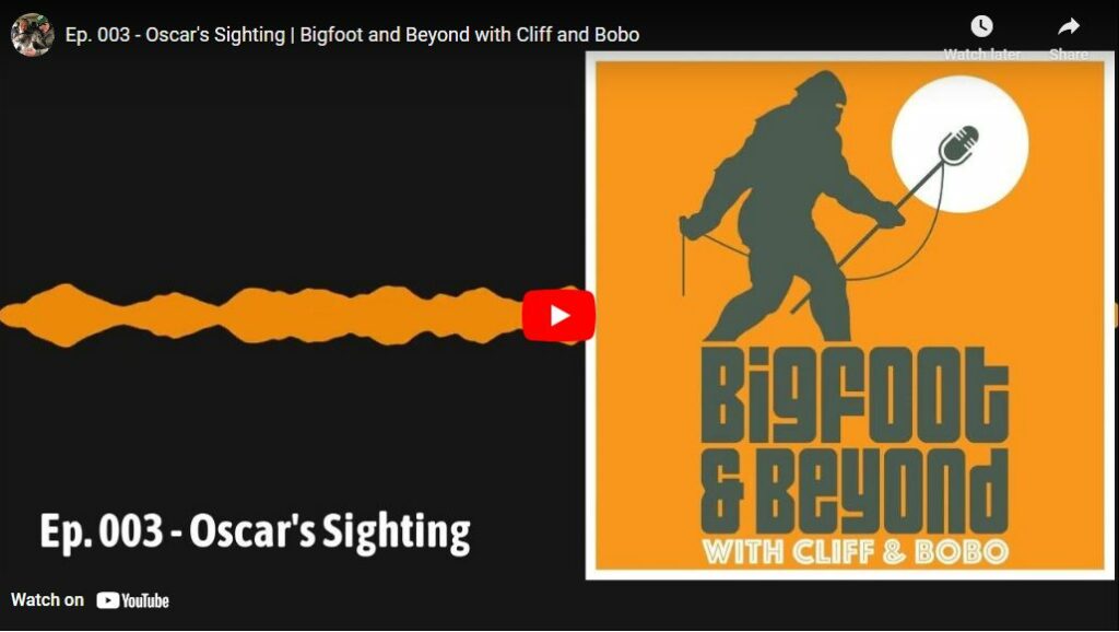 Ep 003 - Oscar's Sighting - Bigfoot and Beyond with Cliff and Bobo