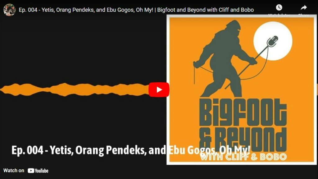 Ep 004 - Yetis Orang Pendeks and Ebu Gogos Oh My - Bigfoot and Beyond with Cliff and Bobo