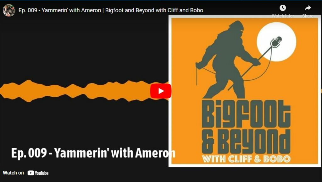 Ep 009 - Yammerin with Ameron - Bigfoot and Beyond with Cliff and Bobo