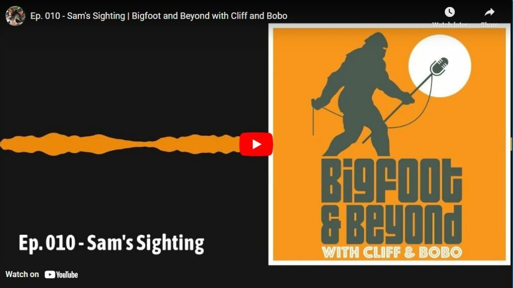 Ep 010 - Sams Sighting - Bigfoot and Beyond with Cliff and Bobo