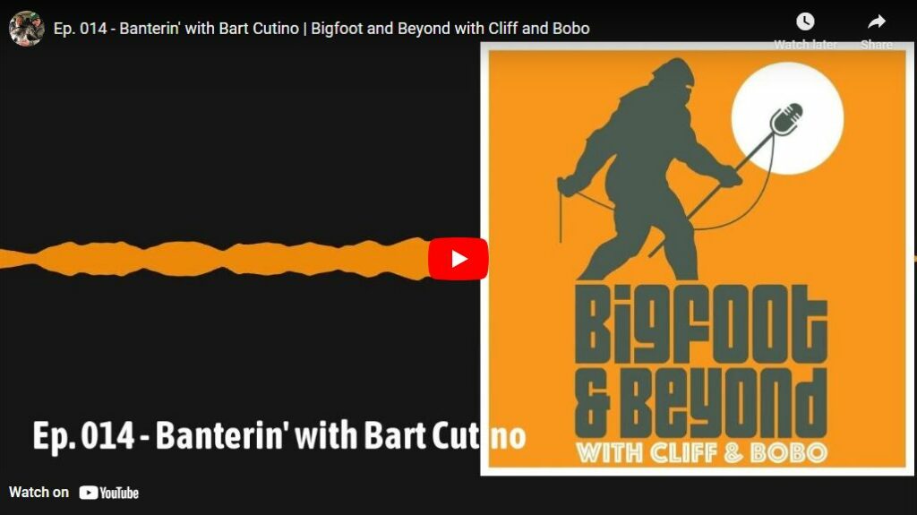 Ep 014 - Banterin with Bart Cutino - Bigfoot and Beyond with Cliff and Bobo