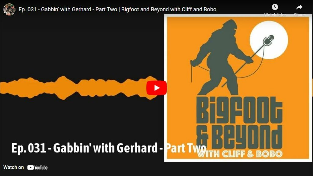 Ep. 031 - Gabbin' with Gerhard - Part Two - Bigfoot and Beyond with Cliff and Bobo