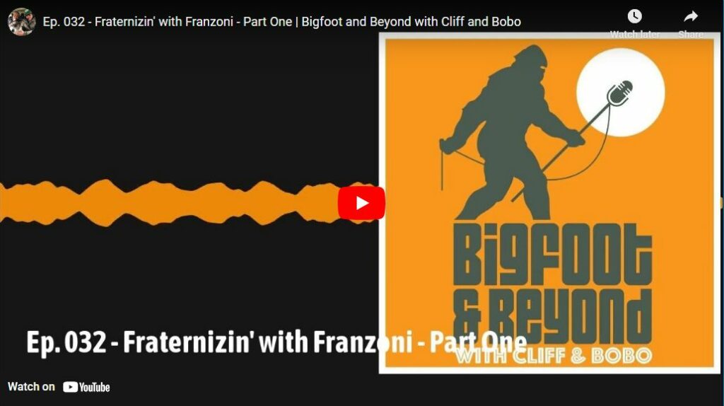 Ep. 032 - Fraternizin' with Franzoni - Part One - Bigfoot and Beyond with Cliff and Bobo