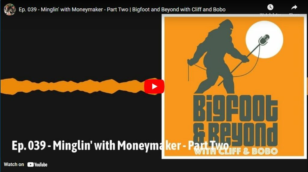 Ep. 039 - Minglin' with Moneymaker - Part Two - Bigfoot and Beyond with Cliff and Bobo