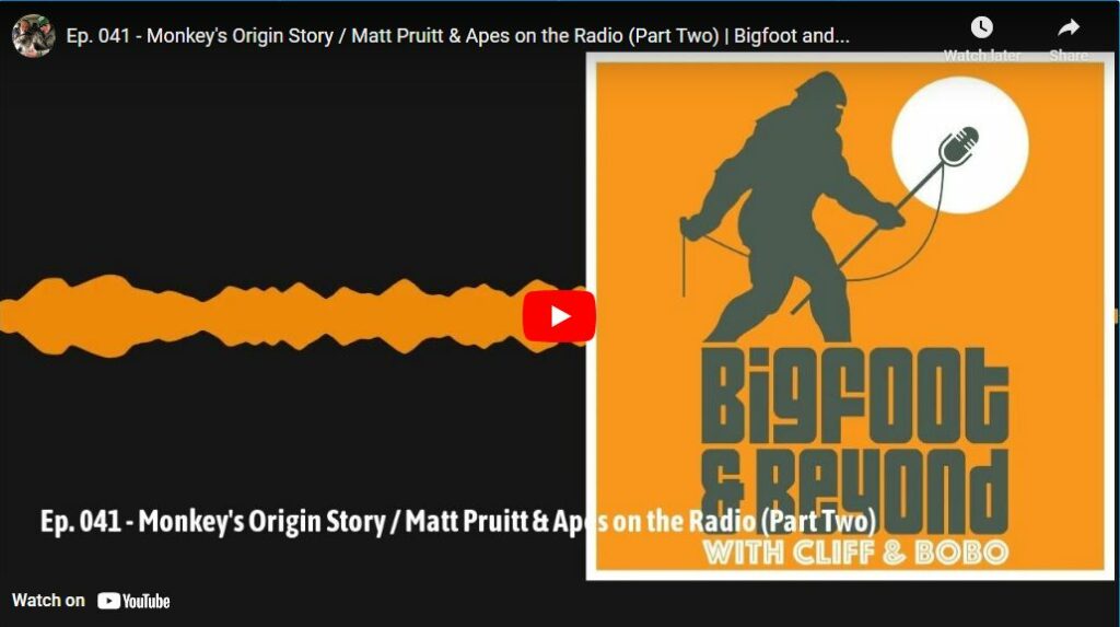 Ep. 041 - Monkey's Origin Story - Matt Pruitt & Apes on the Radio (Part Two) - Bigfoot and...