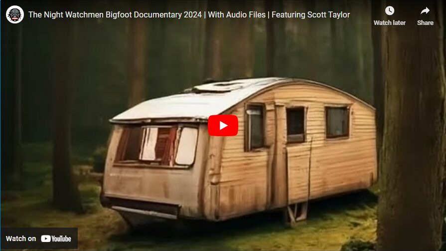 The Night Watchmen Bigfoot Documentary 2024 - With Audio Files - Featuring Scott Taylor