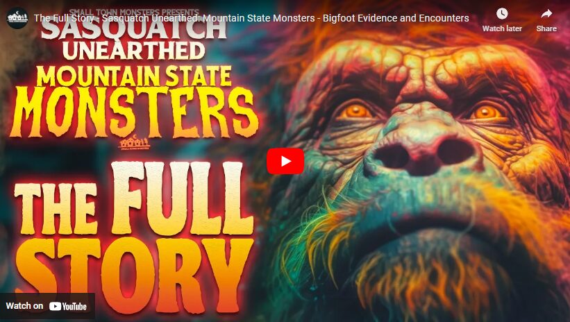 The Full Story - Sasquatch Unearthed - Mountain State Monsters - Bigfoot Evidence and Encounters