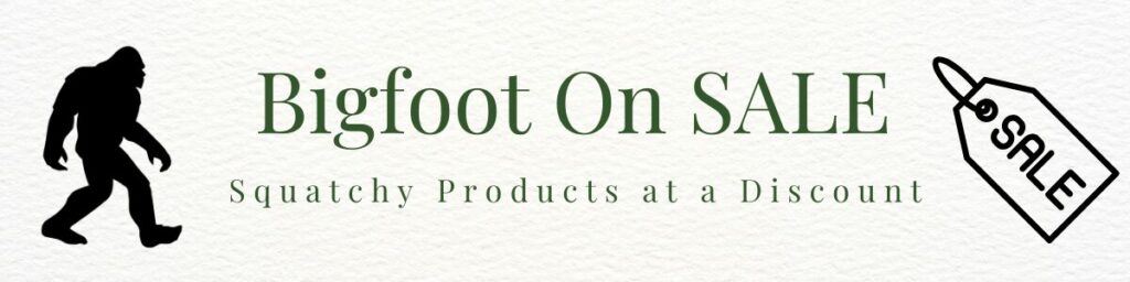 Bigfoot Products on Sale - Discount on Squatchy Stuff