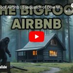 The Bigfoot Airbnb | Sasquatch of Dow Mountain in Washington State | A New Documentary