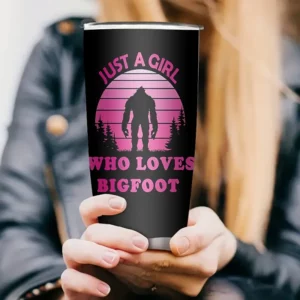 Tumbler - Just a Girl Who Loves Bigfoot